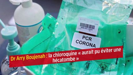 Dr Arry Boujenah : la chloroquine « aurait pu éviter une hécatombe »