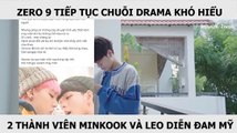 ZERO 9 TIẾP TỤC CHUỖI DRAMA KHÓ HIỂU