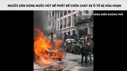 NGƯỜI DÂN DÙNG NƯỚC HÚT BỂ PHỐT ĐỂ CHỮA CHÁY XE Ô TÔ BỊ HỎA HOẠN