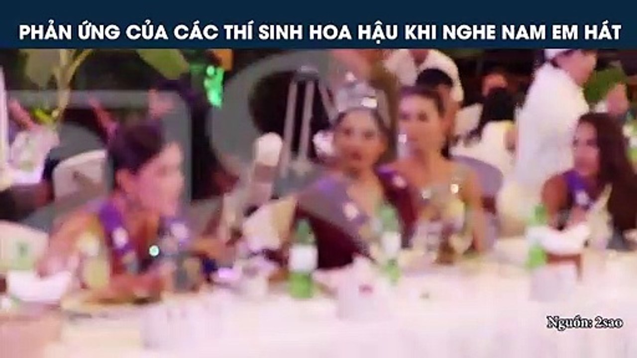 PHẢN ỨNG CỦA CÁC THÍ SINH HOA HẬU KHI NGHE NAM EM HÁT