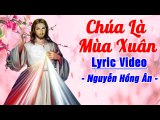 Chúa Là Mùa Xuân - Nguyễn Hồng Ân  [LYRIC VIDEO]  Thánh Ca Mùa Xuân Chào Năm Mới