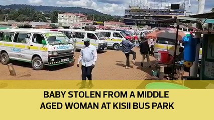 Baby stolen from a middle aged woman at Kisii bus park