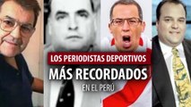 TOP PERIODISTAS DEPORTIVOS MÁS RECORDADOS EN LA HISTORIA DEL PERÚ