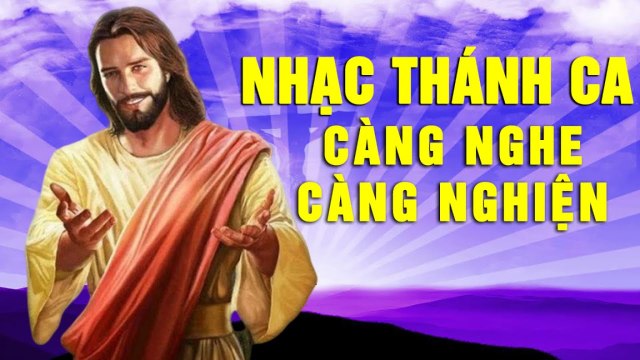 Nhạc Thánh Ca Càng Nghe Càng Nghiện - Những Ca Khúc Thánh Ca Về Chúa Hay Nhất