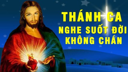 Nhạc Thánh Ca Nghe Suốt Đời Không Chán - Tuyển Tập Những Ca Khúc Thánh Ca Hay Nhất