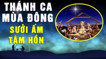 Thánh Ca Mùa Đông Sưởi Ấm Triệu Tâm Hồn - Nhạc Thánh Ca Mùa Đông Hay Nhất