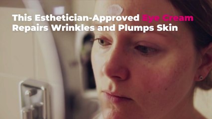 This Esthetician-Approved Eye Cream Repairs Wrinkles and Plumps Skin