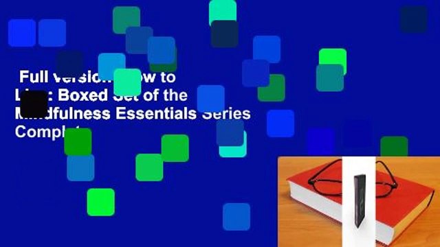 Full version How to Live: Boxed Set of the Mindfulness Essentials Series Complete