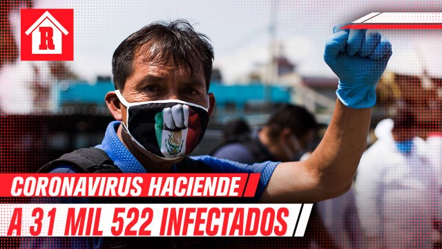 México llegó a 31 mil 522 infectados por coronavirus