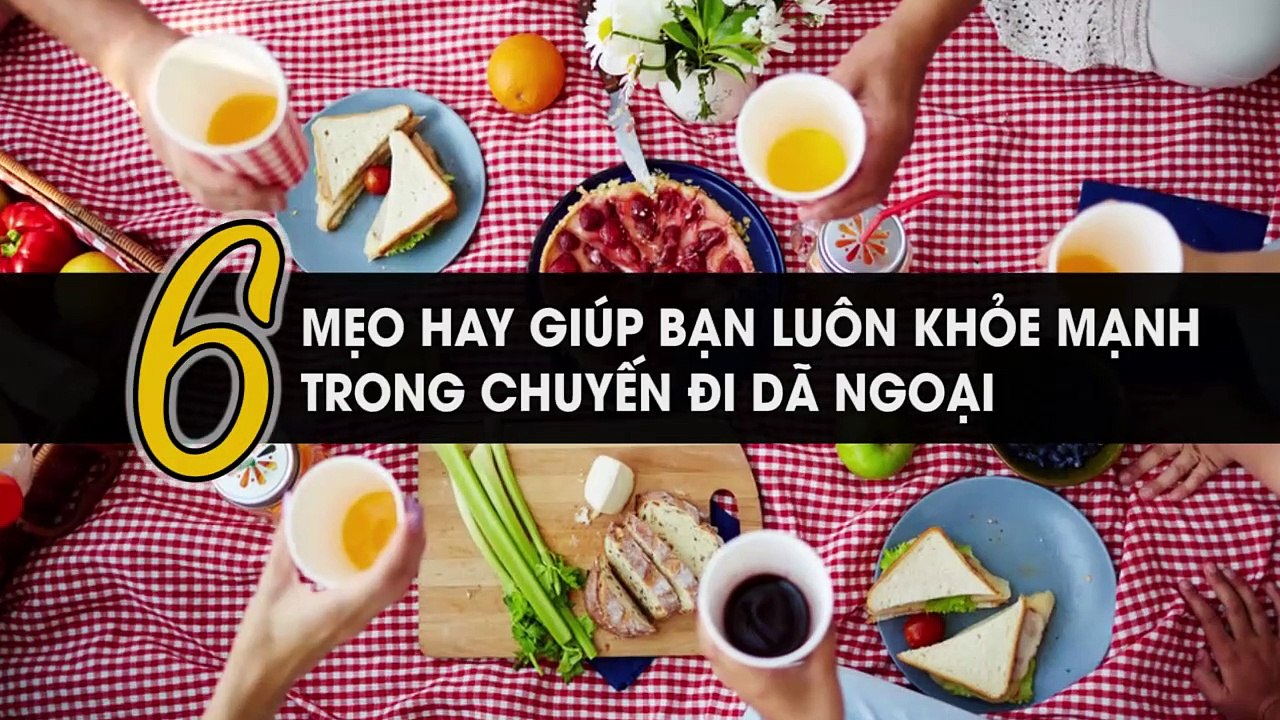 6 mẹo hay giúp bạn luôn khỏe mạnh trong chuyến đi dã ngoại