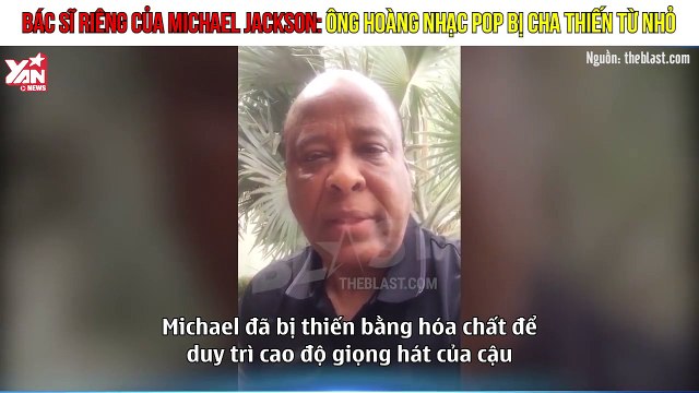 Bác sĩ riêng của Michael Jackson tiết lộ sự thật kinh thiên động địa cất giấu suốt thời gian qua ông hoàng nhạc pop bị cha thiến từ nhỏ