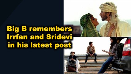 Big B remembers Irrfan and Sridevi in his latest post