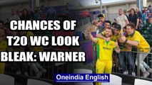 Chances of T20 World Cup in 2020 look bleak: David Warner | Oneindia News