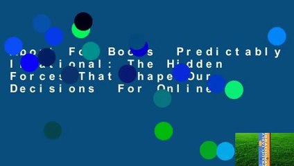 About For Books  Predictably Irrational: The Hidden Forces That Shape Our Decisions  For Online