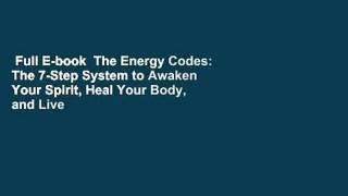 Full E-book  The Energy Codes: The 7-Step System to Awaken Your Spirit, Heal Your Body, and Live