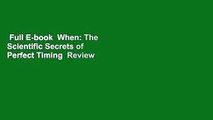 Full E-book  When: The Scientific Secrets of Perfect Timing  Review