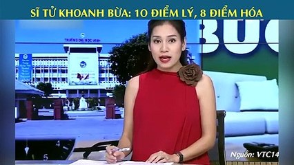 SĨ TỬ KHOANH BỪA: 1O ĐIỂM LÝ, 8 ĐIỂM HÓA