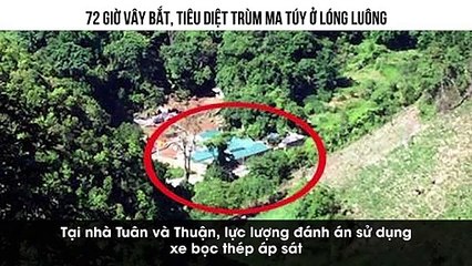 72 GIỜ VÂY BẮT, TIÊU DIỆT TRÙM MA TÚY Ở LÓNG LUÔNG