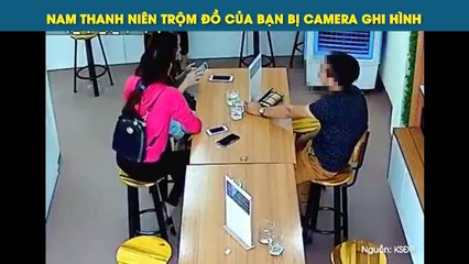 NAM THANH NIÊN TRỘM ĐỒ CỦA BẠN BỊ CAMERA GHI HÌNH