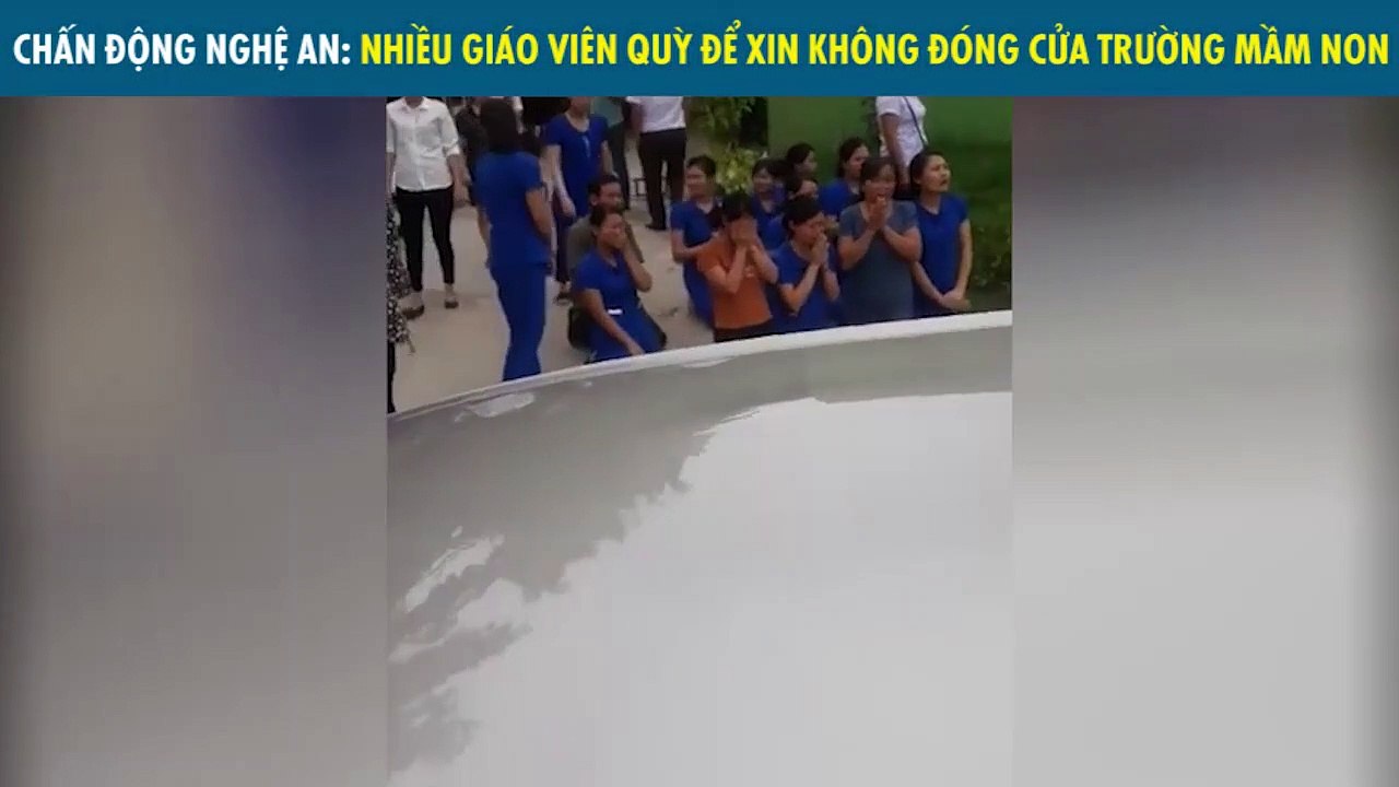 CHẤN ĐỘNG NGHỆ AN: NHIỀU GIÁO VIÊN QUỲ ĐỂ XIN KHÔNG ĐÓNG CỬA TRƯỜNG MẦM NON