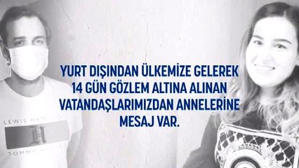 Yurtdışından gelen ve gözlem altında olan vatandaşlardan "Anneler Günü" mesajı
