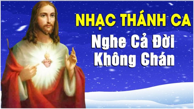 Nhạc Thánh Ca NGHE CẢ ĐỜI KHÔNG CHÁN - Những Ca Khúc Thánh Ca Chọn Lọc Hay Nhất