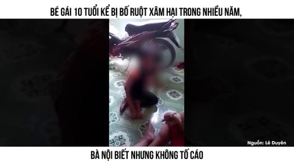 Bé gái 10 tuổi kể bị bố ruột xâm hại trong nhiều năm, bà nội biết nhưng không tố cáo