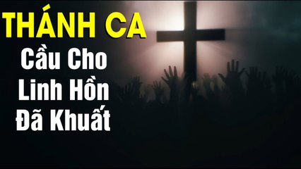 Thánh Ca Cầu Cho Các Linh Hồn  - Những Bài Thánh Ca Cầu Cho Các Linh Hồn Hay Nhất