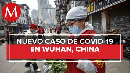 Coronavirus 'vuelve' a Wuhan; China reporta nuevo caso