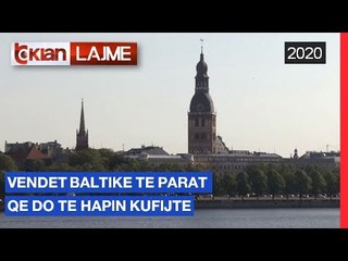 Vendet baltike, te parat qe do te hapin kufijte | Lajme - News