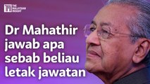 Dr Mahathir jawab apa sebab beliau letak jawatan