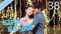 [Eng Sub] Skate Into Love 38 (Janice Wu, Steven Zhang)