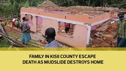 Family in Kisii County escape death as mudslide destroys home