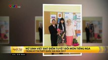 Nữ sinh Việt đạt điểm tuyệt đối trong kỳ thi tốt nghiệp THPT tại Nga