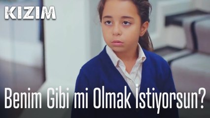 Benim gibi mi olmak istiyorsun?