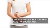 Tips Menghilangkan Suara Perut yang Muncul Tiba-tiba