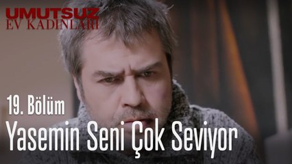 Yasemin seni çok seviyor - Umutsuz Ev Kadınları 19. Bölüm
