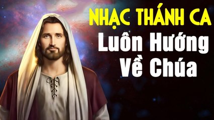 Lk Nhạc Thánh Ca Hay Nhất - Nhạc Thánh Ca Bất Hủ LÀM ĐỐN TIM TRIỆU TRIỆU NGƯỜI LUÔN HƯỚNG VỀ CHÚA
