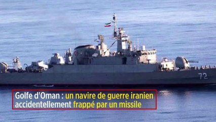 Golfe d'Oman : un navire de guerre iranien accidentellement frappé par un missile