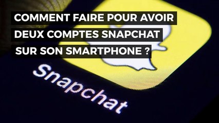 COMMENT FAIRE POUR AVOIR DEUX COMPTES SNAPCHAT SUR SON SMARTPHONE ?