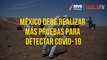México debe realizar más pruebas para detectar COVID-19