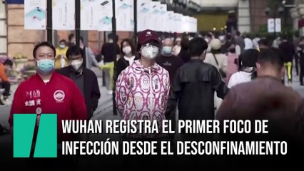 Wuhan registra un nuevo foco de infección por primera vez desde la retirada del confinamiento