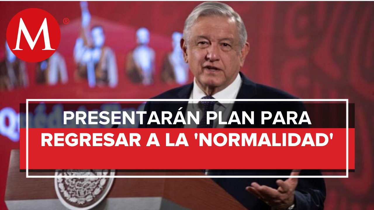 Gobierno alista regreso a actividades; "si hay problemas, damos marcha atrás": AMLO