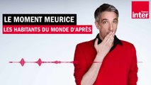 Les habitants du monde d'après - Le Moment Meurice