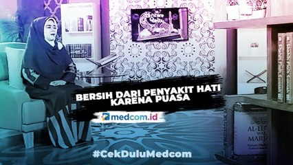 Lentera Qalbu: Bersih dari Penyakit Hati Karena Puasa