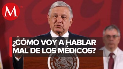 AMLO pide disculpas a médicos; “todo lo están tergiversando”