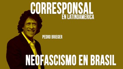 Corresponsal en Latinoamérica - Pedro Brieger y el neofascismo en Brasil - En la Frontera, 11 de mayo de 2020