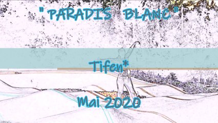 Tifen* - Paradis Blanc - 11 Mai 2020