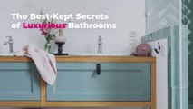 The Best-Kept Secrets of Luxurious Bathrooms
