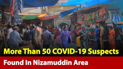 Delhi: At Least 50 COVID-19 Suspects Found In Nizamuddin Area